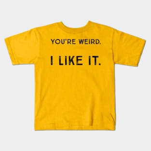 You're Weird. I Like It. Cute Quote Saying Kids T-Shirt